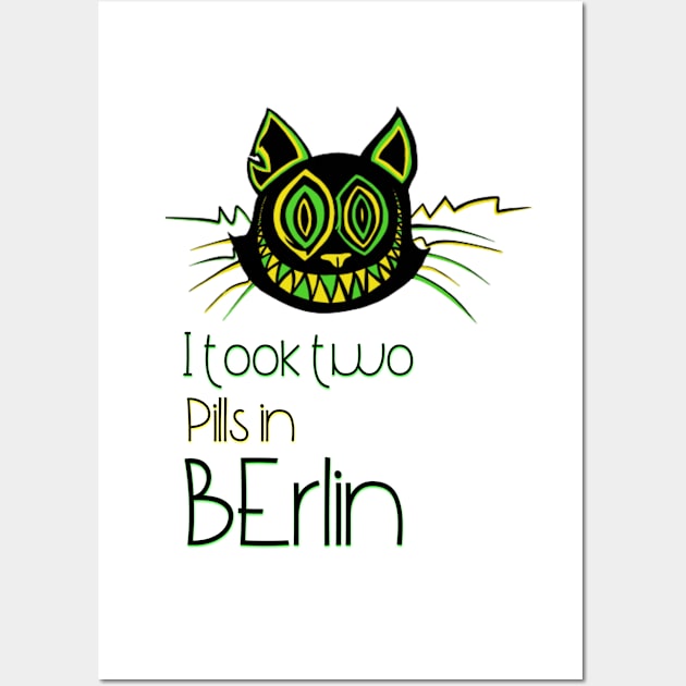 I took two Pills in Berlin - Catsondrugs.com - Techno Party Ibiza Rave Dance Underground Festival Spring Break  Berlin Good Vibes Trance Dance technofashion technomusic housemusic Wall Art by catsondrugs.com